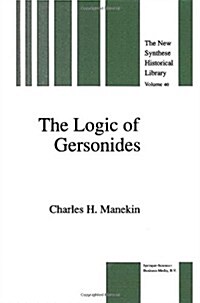 The Logic of Gersonides: A Translation of Sefer Ha-Heqqesh Ha-Yashar (the Book of the Correct Syllogism) of Rabbi Levi Ben Gershom with Introdu (Hardcover, 1992)