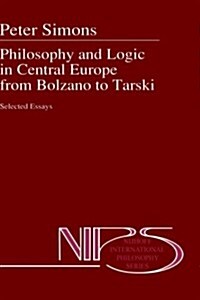 Philosophy and Logic in Central Europe from Bolzano to Tarski: Selected Essays (Hardcover, 1992)