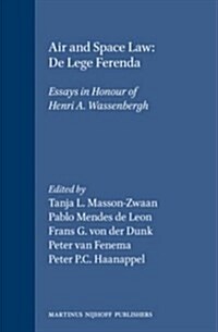 Air and Space Law - de Lege Ferenda: Essays in Honour of Henri A. Wassenbergh (Hardcover, 1992)
