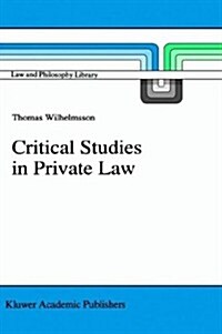 Critical Studies in Private Law: A Treatise on Need-Rational Principles in Modern Law (Hardcover, 1992)