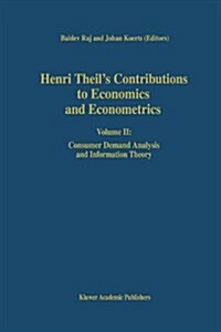 Henri Theils Contributions to Economics and Econometrics: Volume II: Consumer Demand Analysis and Information Theory (Hardcover, 1992)