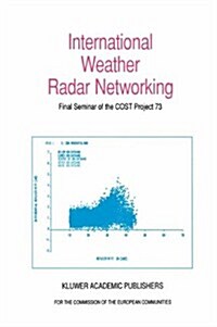 International Weather Radar Networking: Final Seminar of the COST Project 73 (Hardcover)