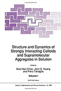 Structure and Dynamics of Strongly Interacting Colloids and Supramolecular Aggregates in Solution (Paperback, 1992)