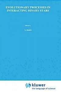 Evolutionary Processes in Interacting Binary Stars: Proceedings of the 151st Symposium of the International Astronomical Union, Held in C?doba, Argen (Hardcover, 1992)