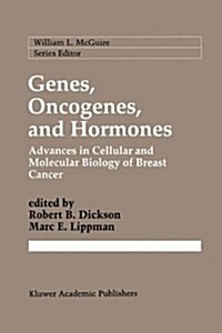 Genes, Oncogenes, and Hormones: Advances in Cellular and Molecular Biology of Breast Cancer (Hardcover, 1992)