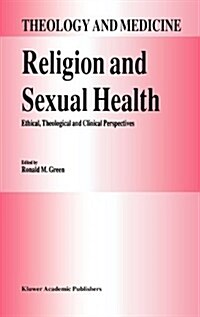 Religion and Sexual Health:: Ethical, Theological, and Clinical Perspectives (Hardcover, 1992)