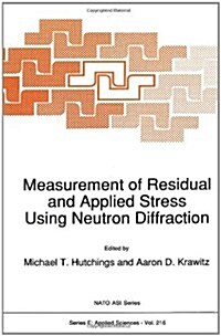 Measurement of Residual and Applied Stress Using Neutron Diffraction (Hardcover)