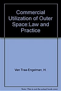 Commercial Utilization of Outer Space: Law and Practice (Hardcover)