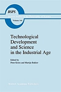 Technological Development and Science in the Industrial Age: New Perspectives on the Science-Technology Relationship (Hardcover, 1992)