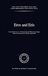 Eros and Eris: Contributions to a Hermeneutical Phenomenology Liber Amicorum for Adriaan Peperzak (Hardcover, 1992)