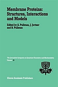 Membrane Proteins: Structures, Interactions and Models: Proceedings of the Twenty-Fifth Jerusalem Symposium on Quantum Chemistry and Biochemistry Held (Hardcover, 1992)