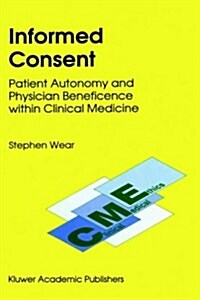 Informed Consent: Patient Autonomy and Physician Beneficence Within Clinical Medicine (Hardcover, 1993)
