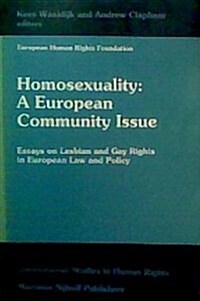 Homosexuality: A European Community Issue: Essays on Lesbian and Gay Rights in European Law and Policy (Hardcover, 1993)