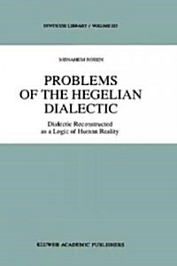 Problems of the Hegelian Dialectic: Dialectic Reconstructed as a Logic of Human Reality (Hardcover, 1992)