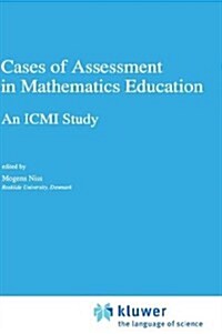 Cases of Assessment in Mathematics Education: An ICMI Study (Hardcover, 1993)