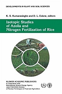 Isotopic Studies of Azolla and Nitrogen Fertilization of Rice: Report of an Fao/IAEA/Sida Co-Ordinated Research Programme on Isotopic Studies of Nitro (Hardcover, 1993)