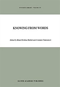 Knowing from Words: Western and Indian Philosophical Analysis of Understanding and Testimony (Hardcover, 1994)