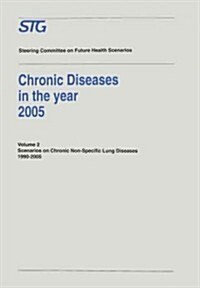Chronic Diseases in the Year 2005: Scenarios on Chronic Non-Specific Lung Diseases 1990-2005 (Paperback, Softcover Repri)