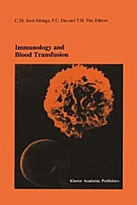 Immunology and Blood Transfusion: Proceedings of the Seventeenth International Symposium on Blood Transfusion, Groningen 1992, Organized by the Red Cr (Hardcover, 1993)
