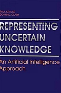 Representing Uncertain Knowledge: An Artificial Intelligence Approach (Hardcover, 1993)