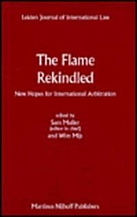 The Flame Rekindled: New Hopes for International Arbitration (Hardcover)