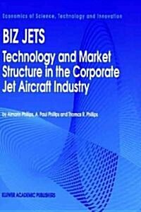 Biz Jets: Technology and Market Structure in the Corporate Jet Aircraft Industry (Hardcover, 1994)