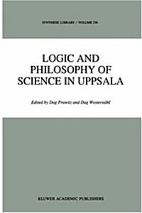 Logic and Philosophy of Science in Uppsala: Papers from the 9th International Congress of Logic, Methodologyand Philosophy of Science (Hardcover, 1994)