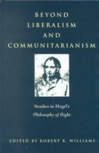 Beyond liberalism and communitarianism: studies in Hegel's Philosophy of right