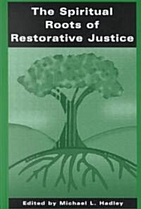 The Spiritual Roots of Restorative Justice (Hardcover)