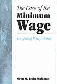The Case of the Minimum Wage: Competing Policy Models (Paperback)