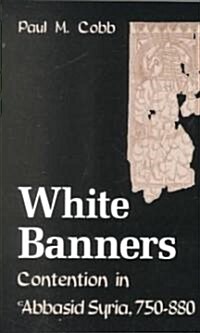 White Banners: Contention in Abbasid Syria, 750-880 (Paperback)