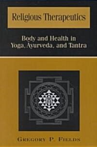 Religious Therapeutics: Body and Health in Yoga, Āyurveda, and Tantra (Paperback)
