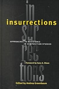 Insurrections: Approaches to Resistance in Composition Studies (Hardcover)