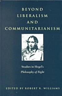 Beyond Liberalism and Communitarianism: Studies in Hegels Philosophy of Right (Hardcover)