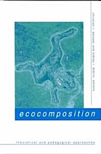 Ecocomposition: Theoretical and Pedagogical Approaches (Hardcover)