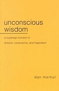 Unconscious Wisdom: A Superego Function in Dreams, Conscience, and Inspiration (Paperback)