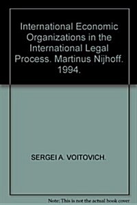 International Economic Organizations in the International Legal Process (Hardcover, 1994)