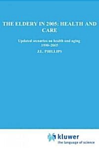 The Elderly in 2005: Health and Care: Updated Scenarios on Health and Aging 1990-2005 Scenario Report Commissioned by the Steering Committee on Future (Paperback, 1994)