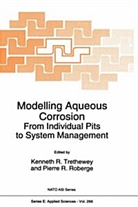 Modelling Aqueous Corrosion: From Individual Pits to System Management (Hardcover, 1994)