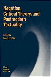 Negation, Critical Theory, and Postmodern Textuality (Hardcover, 1994)