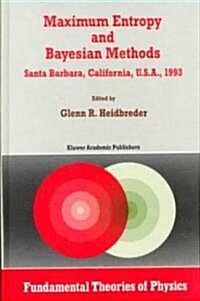 Maximum Entropy and Bayesian Methods Santa Barbara, California, U.S.A., 1993 (Hardcover)
