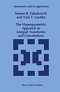 The Hypergeometric Approach to Integral Transforms and Convolutions (Hardcover)