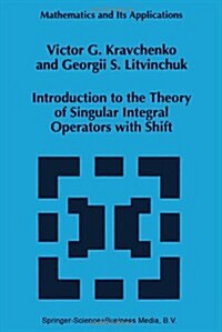 Introduction to the Theory of Singular Integral Operators With Shift (Hardcover)
