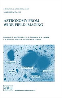 Astronomy from Wide-Field Imaging: Proceedings of the 161st Symposium of the International Astronomical Union, Held in Potsdam, Germany, August 23-27, (Hardcover, 1994)