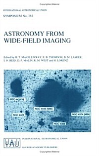 Astronomy from Wide-Field Imaging: Proceedings of the 161st Symposium of the International Astronomical Union, Held in Potsdam, Germany, August 23-27, (Paperback, Softcover Repri)