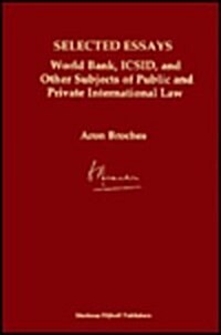 Selected Essays: World Bank, ICSID, and Other Subjects of Public and Private International Law (Hardcover)