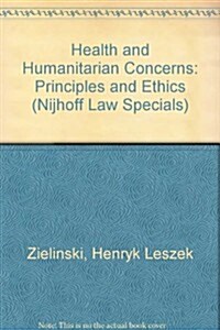 Health and Humanitarian Concerns: Principles and Ethics (Paperback)
