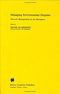 Managing Environmental Disputes: Network Management as an Alternative (Hardcover)