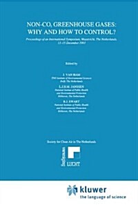 Non-Co2 Greenhouse Gases: Why and How to Control?: Proceedings of an International Symposium, Maastricht, the Netherlands, 13-15 December 1993 (Hardcover)