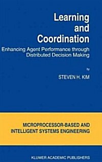 Learning and Coordination: Enhancing Agent Performance Through Distributed Decision Making (Hardcover, 1994)